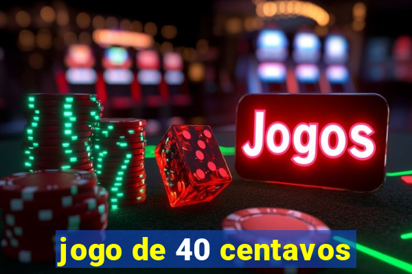 jogo de 40 centavos